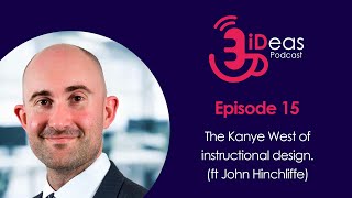 The Kanye West of instructional design (ft John Hinchliffe)