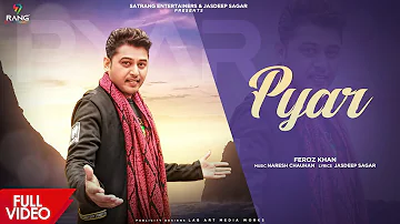 Pyar -(Official Video)|| Feroz Khan || Jasdeep Sagar || Naresh Chauhan || New Punjabi Song 2022