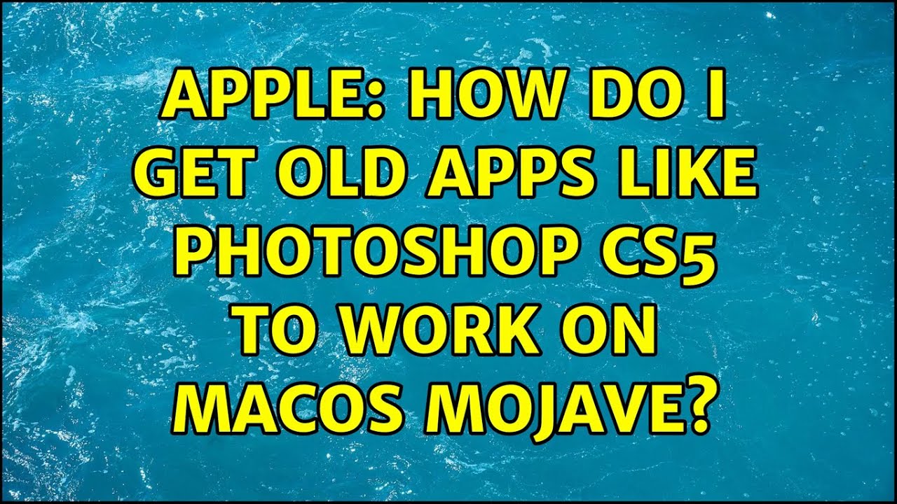 Apple How do I get old apps like CS5 to work on macOS Mojave? (4 Solutions!!) YouTube Apple How do I get old apps like CS5 to work on macOS Mojave? (4 Solutions!!) YouTube