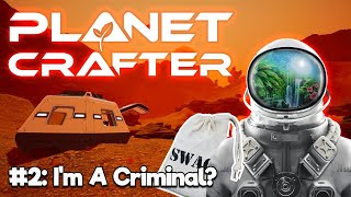 The Planet Crafter Ep2 - I'm A Criminal?