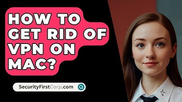 How To Get Rid Of VPN On Mac? - SecurityFirstCorp.com