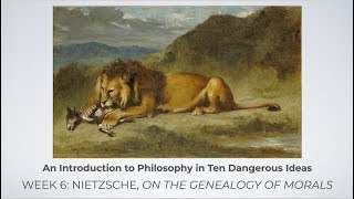 An Introduction To Philosophy In Ten Dangerous Ideas - Week 6 - Nietzsche