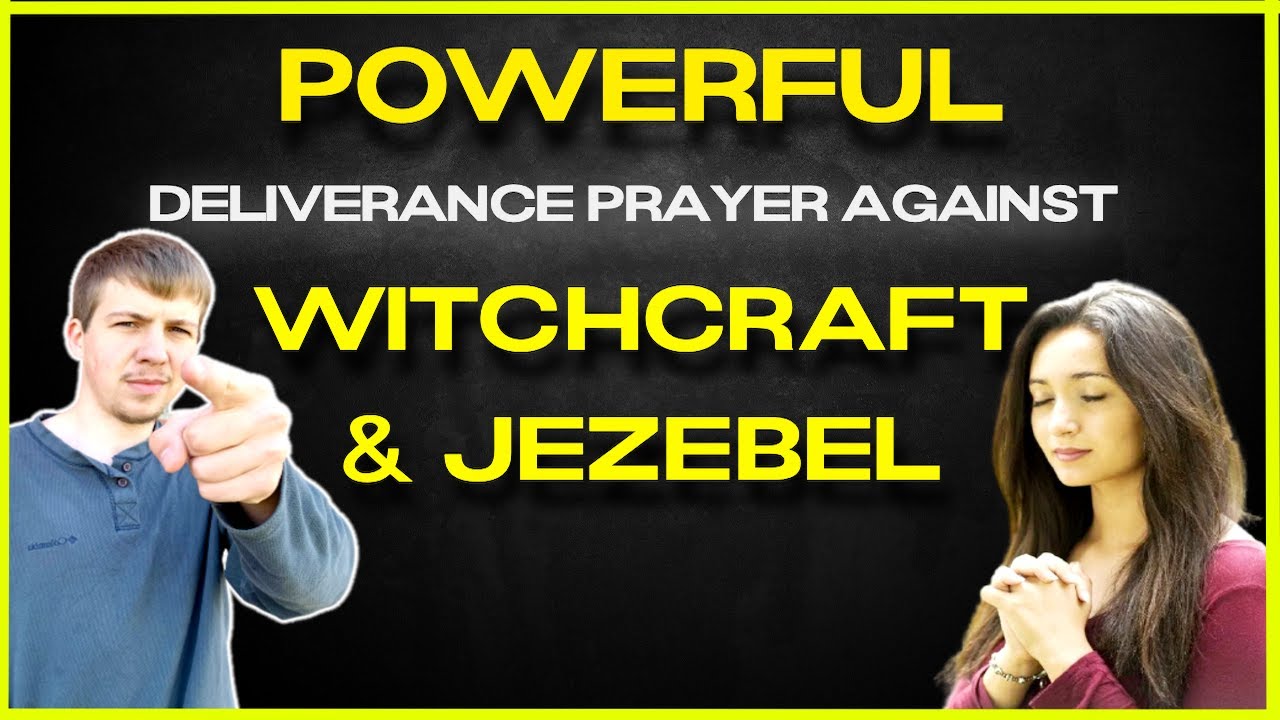 Prayer Of Deliverance For Witchcraft Jezebel & Rebellion