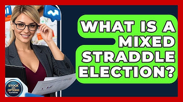 What Is A Mixed Straddle Election? - Stock and Options Playbook