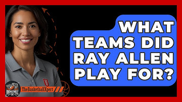 What Teams Did Ray Allen Play For? - The Basketball Xpert