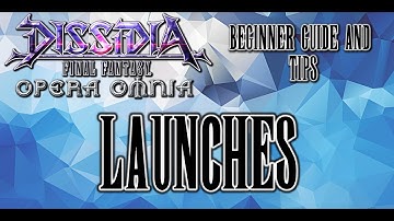 DFFOO Beginner Guide - Launches