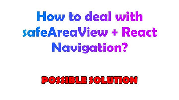 How to deal with safeAreaView + React Navigation?