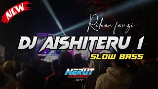 DJ AISHITERU 01 || Ridwan Fauzi || N.S.B || Slow Bass