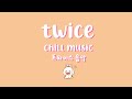 twice chill playlist 2020 | for relaxing, studying, sleeping..