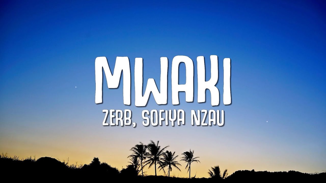 Zerb   Mwaki Lyrics ft Sofiya Nzau