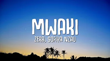 Zerb - Mwaki (Lyrics) ft. Sofiya Nzau