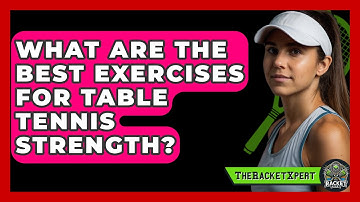 What Are The Best Exercises For Table Tennis Strength? - The Racket Xpert