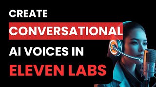How to Create Conversational AI Voices in Eleven Labs (Best Method)