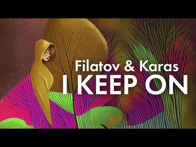 Filatov & Karas - I Keep On