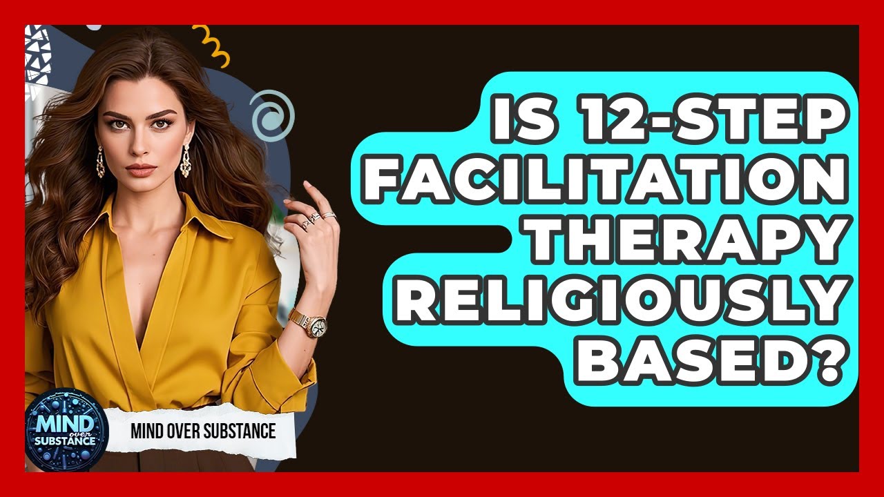 Is 12-Step Facilitation Therapy Religiously Based? - Mind Over Substance