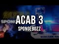 SpongeBOZZ - ACAB 3 [Lyrics]