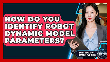 How Do You Identify Robot Dynamic Model Parameters? - Everything About Robotics Explained