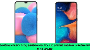 Samsung Galaxy A30s, Samsung Galaxy A20 Getting Android 11-Based One UI 3.1 Update