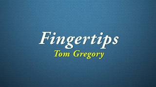 Tom Gregory - Fingertips [Quality Lyrics] chords