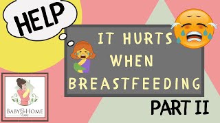 Help It Hurts When Breastfeeding Part 2