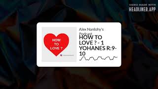 HOW TO LOVE ? - 1 YOHANES 4:9-10