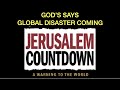 GOD SAYS A GLOBAL DISASTER IS COMING--JERUSALEM COUNTDOWN & THE WARNING TO THE WORLD