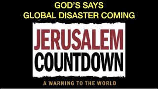 GOD SAYS A GLOBAL DISASTER IS COMING--JERUSALEM COUNTDOWN & THE WARNING TO THE WORLD