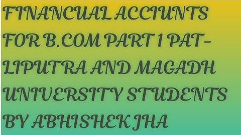 B.COM PART 1 ACCOUNTS FOR MAGADH AND PATLIPUTRA UNIVERSITY STUDENTS.  PLEASE LIKE AND SUBSCRIBE.