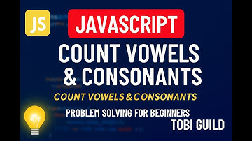 Count Vowels & Consonants in JavaScript | Problem Solving for Beginners