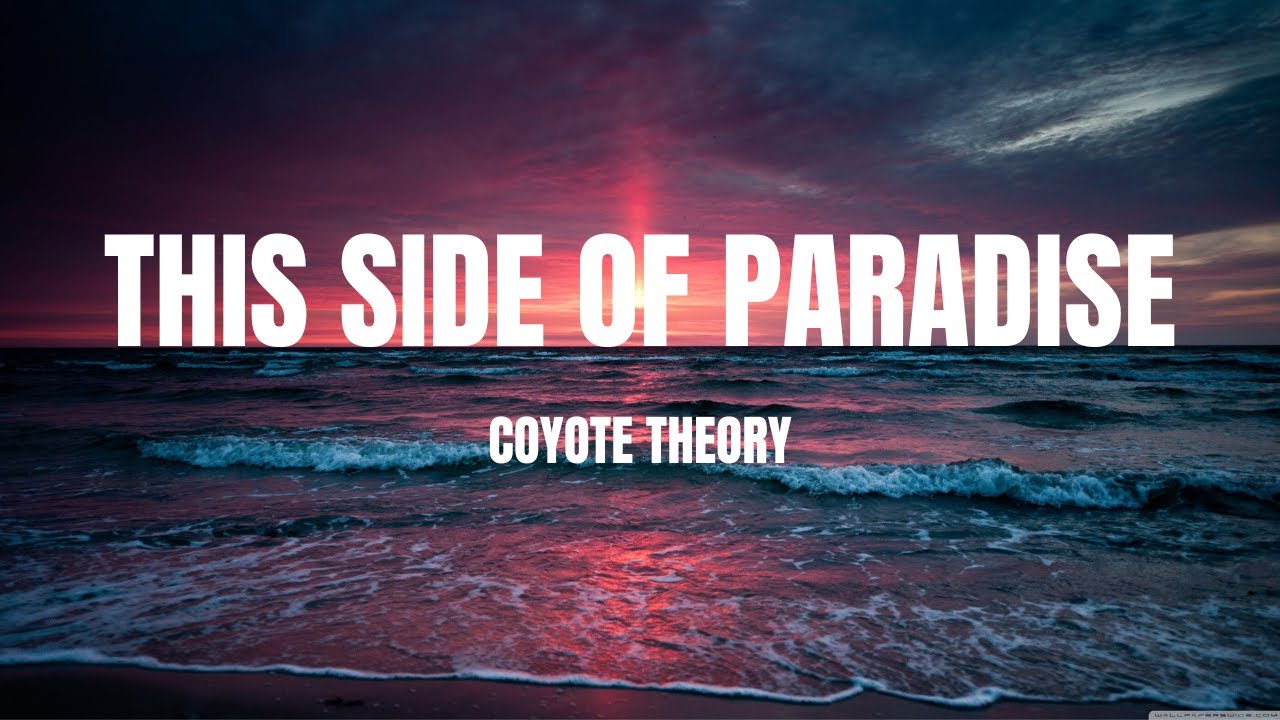 favorite little lyrics — Coyote Theory, “This Side of Paradise”