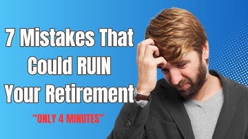 7 Retirement Planning Mistakes You Can’t Afford to Make - Only 4 Minutes