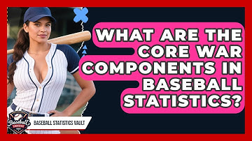 What Are The Core WAR Components In Baseball Statistics? - Baseball Statistics Vault