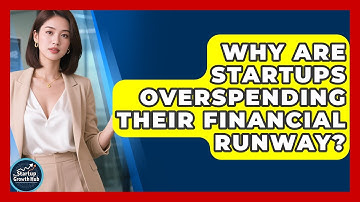 Why Are Startups Overspending Their Financial Runway? - The Startup Growth Hub