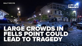 Large crowds in Fells Point could lead to tragedy as recent crimes escalate