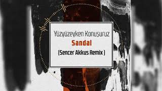 Yüzyüzeyken Konuşuruz - Sandal ( Sencer Akkus Remix ) Resimi