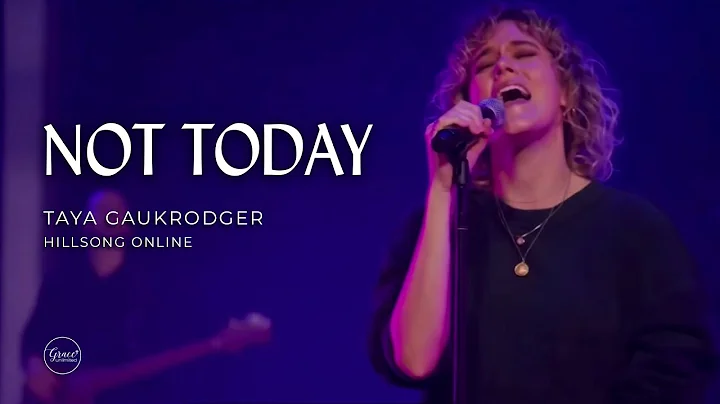 Not Today | Taya Gaukrodger | Hillsong Online