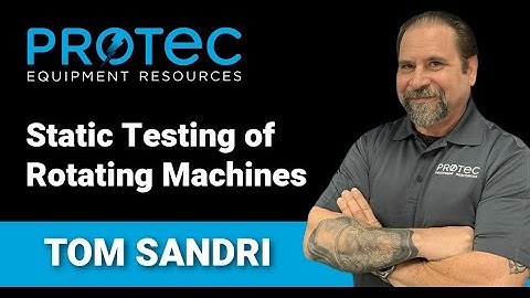 Static Testing of Rotating Machines (Protec February 2022 Webinar)