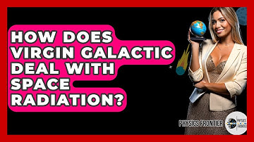How Does Virgin Galactic Deal With Space Radiation? - Physics Frontier