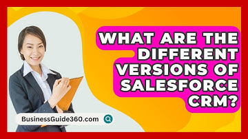 What Are The Different Versions Of Salesforce CRM? - BusinessGuide360.com