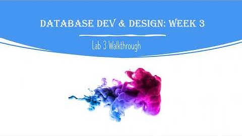 Database Development and Design: Week 4: SQL Lab 3 Walkthrough