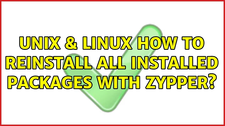 Unix & Linux: How to reinstall all installed packages with zypper? (2 Solutions!!)