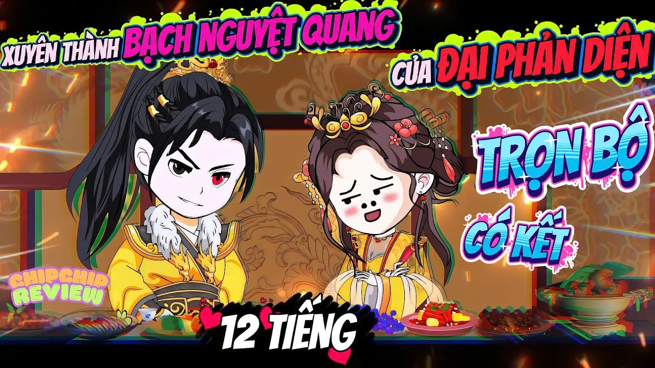 Full Trọn Bộ | Xuyên Thành Bạch Nguyệt Quang Của Đại Phản Diện | ChipChip Review