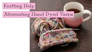 Knitting Help  Alternating Hand Dyed Yarns