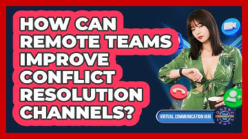 How Can Remote Teams Improve Conflict Resolution Channels?