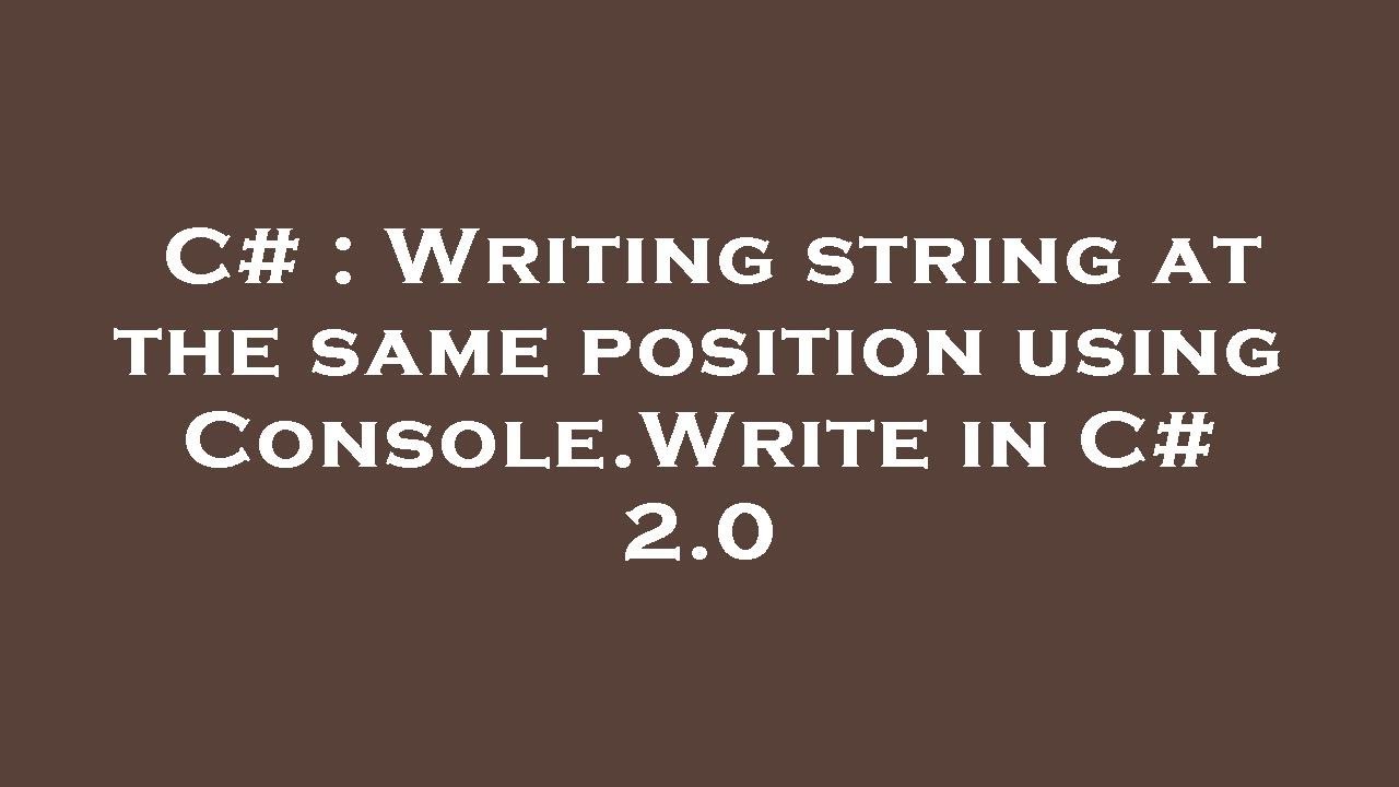 C# : Writing string at the same position using Console.Write in C# 2.0