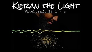 Kieran the Light - #Witchcraft Pt 1, 2, 3, 4 with LYRICS