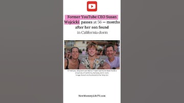 Susan Wojcicki, former YouTube CEO, passed away at 56 — months after son found in dorm room
