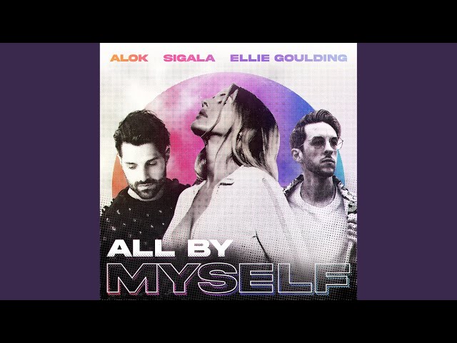 Alok, Sigala & Ellie Goulding - All By Myself