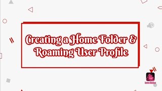 Creating a Home Folder & Roaming User Profile (Kaela Boisson) (#00074311)