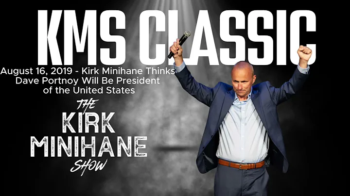 KMS Classic: August 16, 2019 - Kirk Minihane Thinks Dave Portnoy Will Be President of the USA